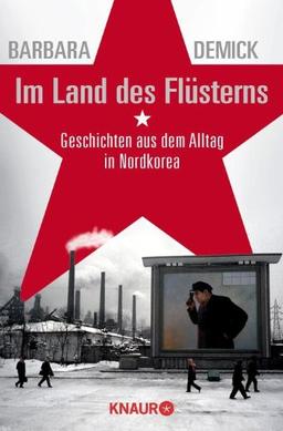 Im Land des Flüsterns: Geschichten aus dem Alltag in Nordkorea