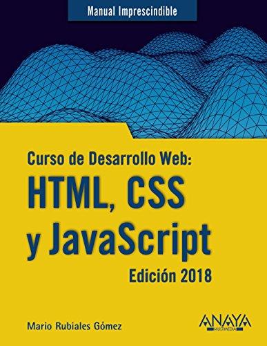 Curso de desarrollo web : HTML, CSS y JavaScript, edición 2018 (MANUALES IMPRESCINDIBLES)