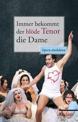 Immer bekommt der blöde Tenor die Dame: Opern-Anekdoten