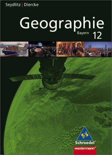 Seydlitz / Diercke Geographie: Diercke / Seydlitz Geographie - Ausgabe 2009 für die Sekundarstufe II in Bayern: Schülerband 12