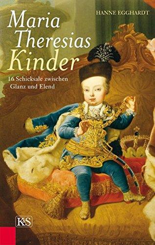 Maria Theresias Kinder: 16 Schicksale zwischen Glanz und Elend