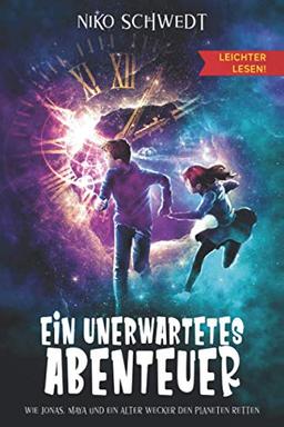 Ein unerwartetes Abenteuer - Leichter Lesen - Wie Jonas, Maya und ein alter Wecker den Planeten retten: Ein spannendes Fantasy-Abenteuer in einfacher Sprache und großer Schrift für Kinder ab 8