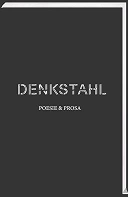 DENKSTAHL. Poesie & Prosa (DENKSTAHL EDITION)