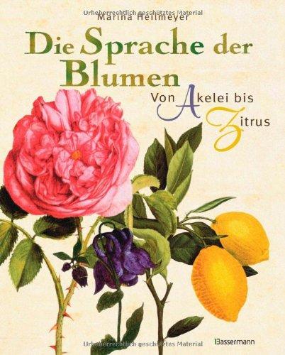 Die Sprache der Blumen: Von Akelei bis Zitrus