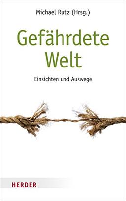 Gefährdete Welt: Einsichten und Auswege