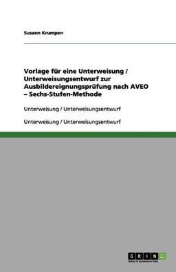 Vorlage für eine Unterweisung / Unterweisungsentwurf zur Ausbildereignungsprüfung nach AVEO - Sechs-Stufen-Methode