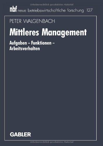 Mittleres Management: Aufgaben  -  Funktionen  -  Arbeitsverhalten (Neue Betriebswirtschaftliche Forschung (Nbf)) (German Edition)