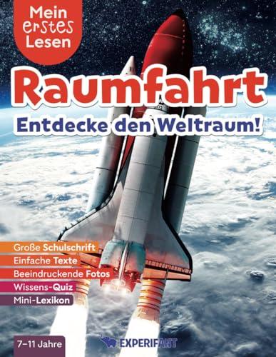 Mein erstes Lesen: Raumfahrt - Entdecke den Weltraum!: Spannendes Wissen für Erstleser - Mit einfachen Texten, großer Schulschrift, beeindruckenden ... Lesen: Spannendes Wissen für Erstleser)