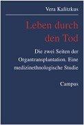 Leben durch den Tod: Die zwei Seiten der Organtransplantation. Eine medizinethnologische Studie (Kultur der Medizin)