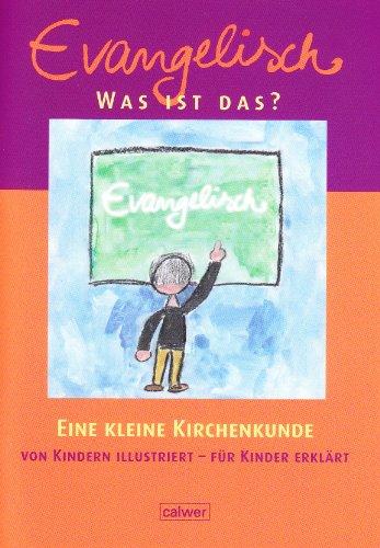 Evangelisch - Was ist das?: Eine kleine Kirchenkunde