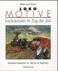 Loko- Motive. Karikaturisten im Zug der Zeit. Eisenbahn- Karikaturen von 1852 bis zur Gegenwart