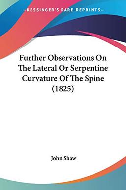 Further Observations On The Lateral Or Serpentine Curvature Of The Spine (1825)