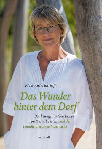 Das Wunder hinter dem Dorf: Die bewegende Geschichte von Karin Eckstein und der Familienherberge Lebensweg