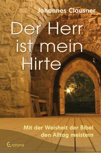 Der Herr ist mein Hirte: Mit der Weisheit der Bibel den Alltag leben