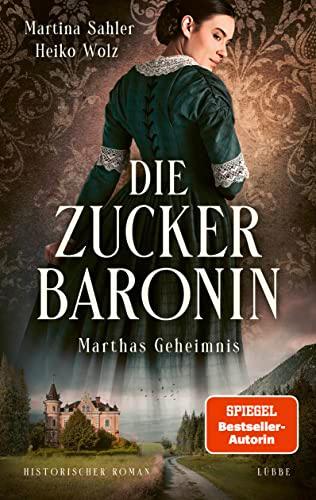 Die Zuckerbaronin: Marthas Geheimnis. Historischer Roman (Die drei Schwestern-Saga, Band 1)