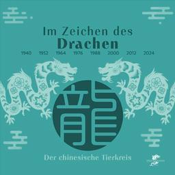 Im Zeichen des Drachen: Der Drache im chinesischen Tierkreis