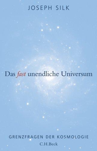 Das fast unendliche Universum: Grenzfragen der Kosmologie