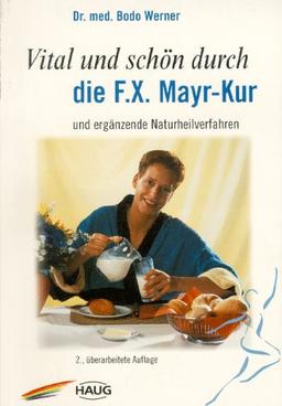 Vital und schön durch die F.X.Mayr-Kur. Und ergänzende Naturheilverfahren