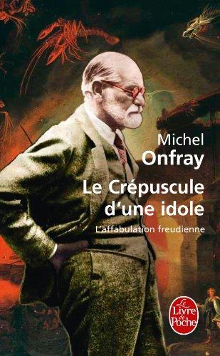 Le crépuscule d'une idole : l'affabulation freudienne