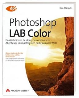 Photoshop LAB Color: Das Geheimnis des Canyons und andere Abenteuer im mächtigsten Farbraum der Welt (DPI Grafik)