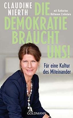 Die Demokratie braucht uns!: Für eine Kultur des Miteinander