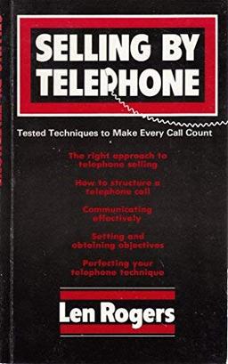 Selling by Telephone: Tested Techniques to Make Every Call Count