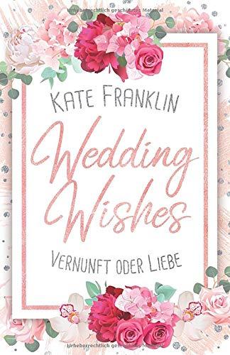 Wedding Wishes - Vernunft oder Liebe: (Liebesroman)