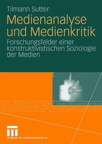 Medienanalyse und Medienkritik: Forschungsfelder einer konstruktivistischen Soziologie der Medien (German Edition)