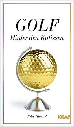 Golf-Hinter den Kulissen: 22 ungewöhnliche Erzählungen aus der Welt des Golfsports von der Golf-Expertin Petra Himmel