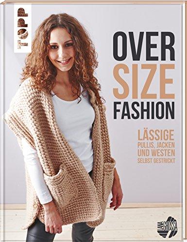 Oversize-Fashion (kreativ.inspiration.): Lässige Pullis, Jacken und Westen selbst gestrickt