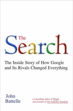 The Search: How Google and Its Rivals Rewrote the Rules of Business and Transformed Our Culture