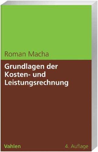 Grundlagen der Kosten- und Leistungsrechnung: Eine praxisorientierte Einführung mit Fallbeispielen und Aufgaben