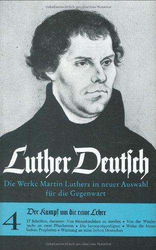 Luther Deutsch. Die Werke Martin Luthers in neuer Auswahl für die Gegenwart: Luther Deutsch: Der Kampf um die reine Lehre. (Bd. 4): Bd. 4 (Orbis Biblicus Et Orientalis)