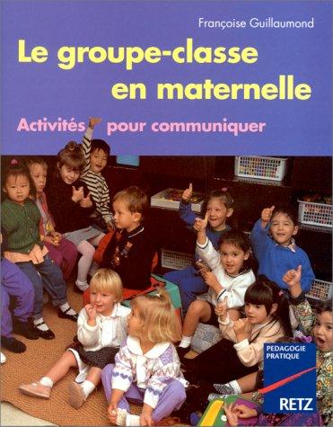 Le groupe-classe en maternelle : activités pour communiquer