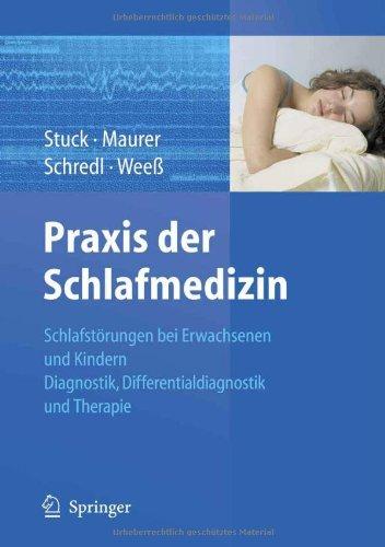 Praxis der Schlafmedizin: Schlafstörungen bei Erwachsenen und Kindern Diagnostik, Differentialdiagnostik und Therapie: Schlafstörungen, schlafbezogene Bewegungs- und Atmungsstörungen, Schnarchen