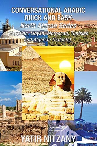 Conversational Arabic Quick and Easy - North African Dialects: Egyptian Arabic, Libyan Arabic, Moroccan Dialect, Tunisian Dialect, Algerian Dialect, Egyptian Dialect