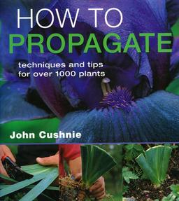 How to Propogate: Techniques & Tips for Over 1000 Plants