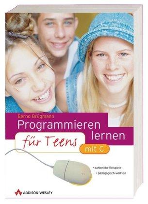 Programmieren lernen für Teens . mit C (Sonstige Bücher AW)