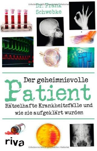 Der geheimnisvolle Patient: Rätselhafte Krankheitsfälle und wie sie aufgeklärt wurden