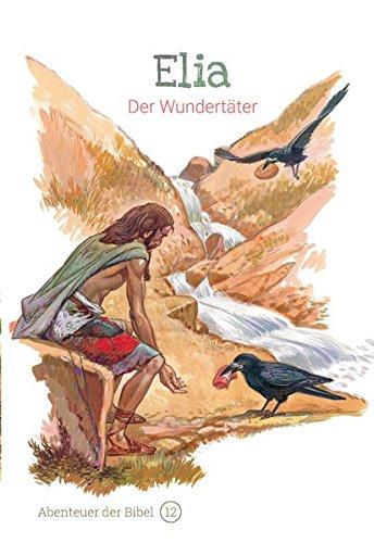 Elia – Der Wundertäter: Abenteuer der Bibel – Band 12