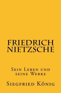 Friedrich Nietzsche - Sein Leben und seine Werke