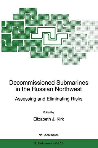 Decommissioned Submarines in the Russian Northwest: Assessing And Eliminating Risks (Nato Science Partnership Subseries: 2 (Closed)) (NATO Science Partnership Subseries: 2, 32, Band 32)