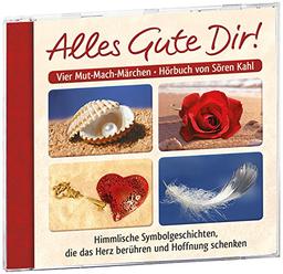 Alles Gute Dir!: Himmlische Symbolgeschichten, die das Herz berühren und Hoffnung schenken