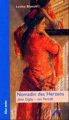 Nomadin des Herzens: Jane Digby - ein Portrait