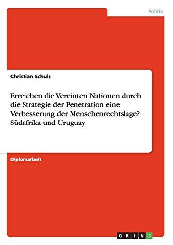 Erreichen die Vereinten Nationen durch die Strategie der Penetration eine Verbesserung der Menschenrechtslage? Südafrika und Uruguay