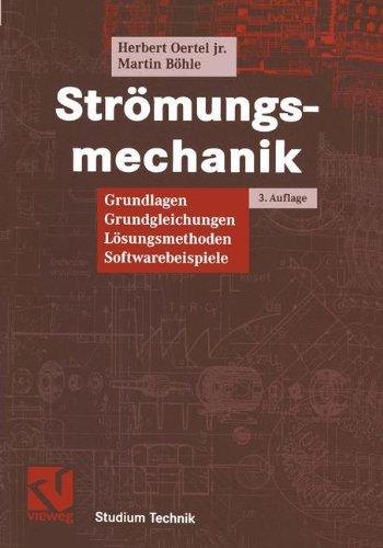 Strömungsmechanik: Grundlagen, Grundgleichungen, Lösungsmethoden, Softwarebeispiele (Studium Technik)