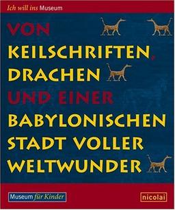 Von Keilschriften, Drachen und einer babylonischen Stadt voller Weltwunder: Vorderasiatisches Museum für Kinder