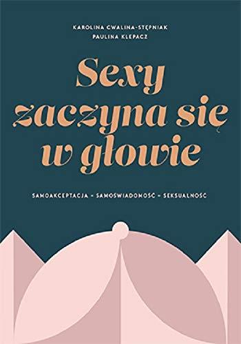 Sexy zaczyna się w głowie: Samoakceptacja - samoświadomość - seksualność