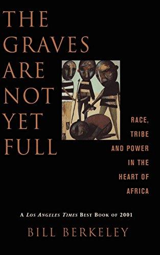 The Graves Are Not Yet Full: Race, Tribe and Power in the Heart of Africa