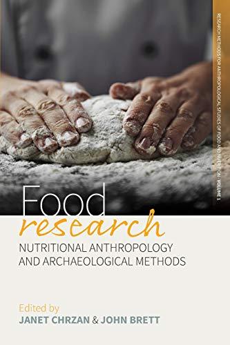 Food Research: Nutritional Anthropology and Archaeological Methods (Research Methods for Anthropological Studies of Food and Nutrition, 1)